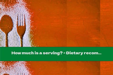 How Much Is A Serving Dietary Recommendations This Nutrition