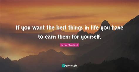 If You Want The Best Things In Life You Have To Earn Them For Yourself