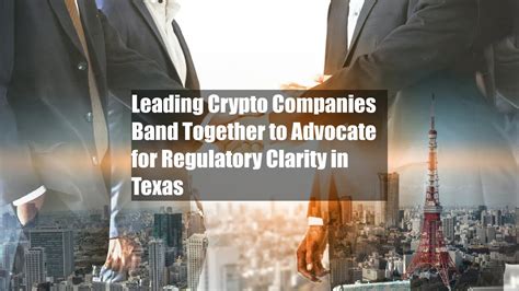 Leading Crypto Companies Band Together To Advocate For Regulatory