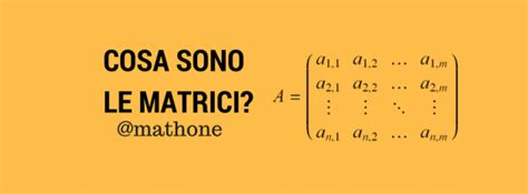 Le Matrici Cosa Sono E Qualche Importante Utilizzo Mathone