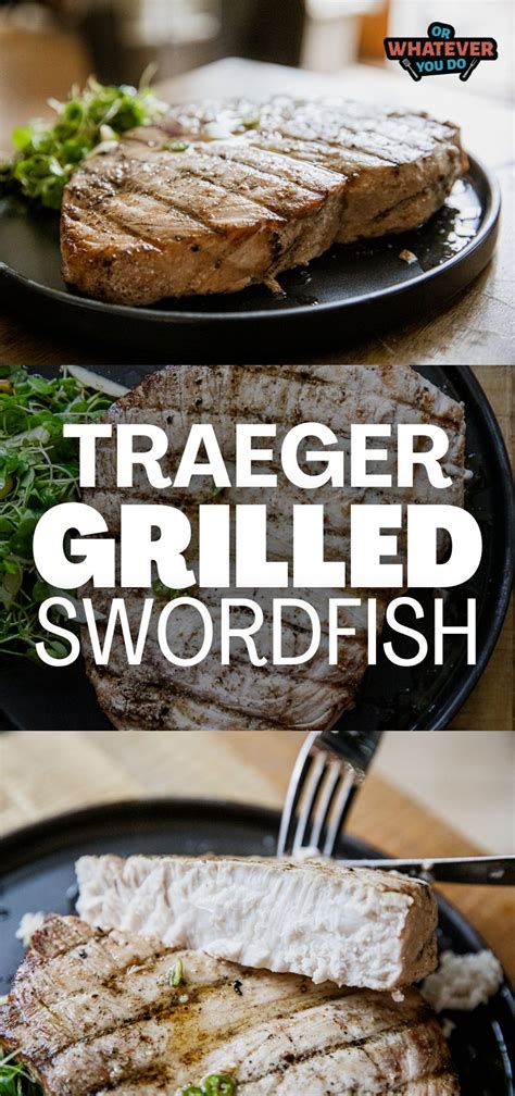 Traeger Grilled Swordfish Or Whatever You Do