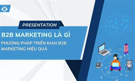 B2B Marketing Là Gì Phương Pháp Triển Khai B2B Marketing Hiệu Quả