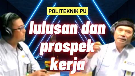 VIRAL POLITEKNIK PU LULUSAN DAN PROSPEK KERJA POLITEKNIK TERBAIK