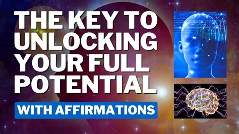 The Key To Unlocking Your Full Potential With Positive Affirmations