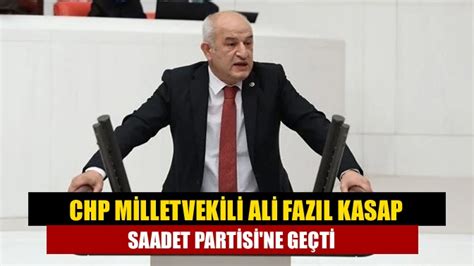 CHP Milletvekili Ali Fazıl Kasap Saadet Partisine geçti Kandıranın