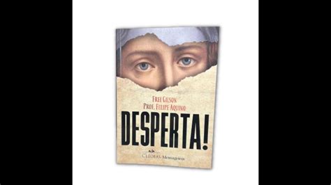 Livro Desperta Frei Gilson E Prof Felipe Aquino Youtube