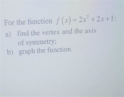 Solved For The Function F X 2x2 2x 1 A Find The Vertex