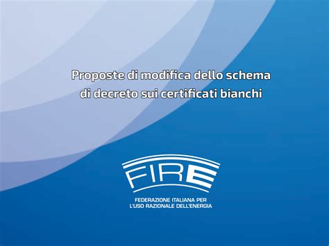 Certificati Bianchi Ecco Le Proposte Fire Di Modifica Allo Schema Di