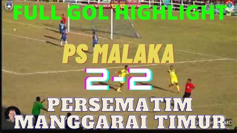 Hasil Pertandingan PS Malaka 2 2 PERSEMATIM MANGGARAI TIMUR Highlight