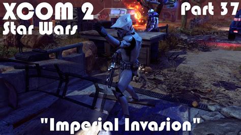 Imperial Invasion XCOM 2 WOTC Modded Star Wars Campaign Part 37