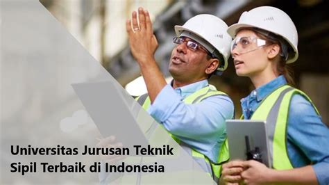 Daftar Universitas Dengan Jurusan Teknik Sipil Terbaik Di Indonesia