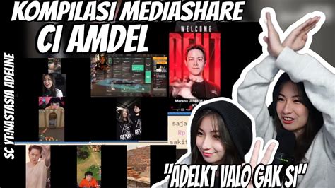 Kompilasi Mediashare Ci Amdel Adelkt Valo Gak Sih Part