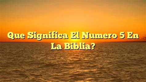 Que Significa El Numero 5 En La Biblia