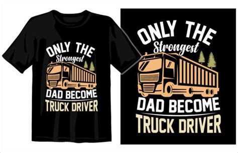 1 Only The Strongest Dad Become Truck Driver Designs And Graphics