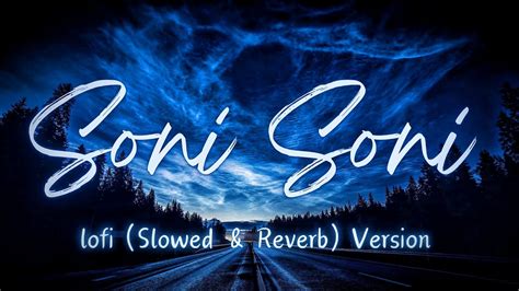 Soni Soni Lofi Slowed Reverb Version Darshan Raval Jonita