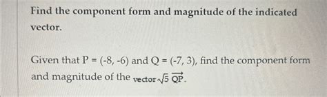 Solved Find The Component Form And Magnitude Of The