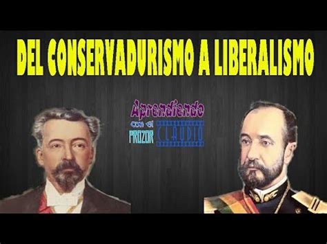 Del Conservadurismo Al Liberalismo Youtube