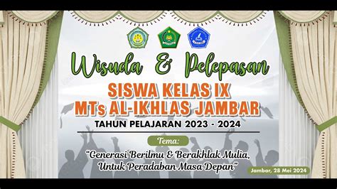 LIVE WISUDA DAN PELEPASAN SISWA KELAS IX MTs AL IKHLAS JAMBAR TAHUN