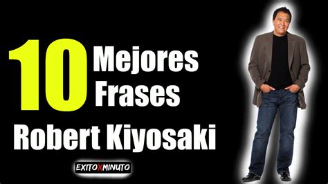 Las Mejores Frases De Robert Kiyosaki Exito X Minuto