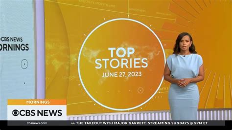 Top Stories To Follow On CBS News Mornings With Anne Marie Green 06 27