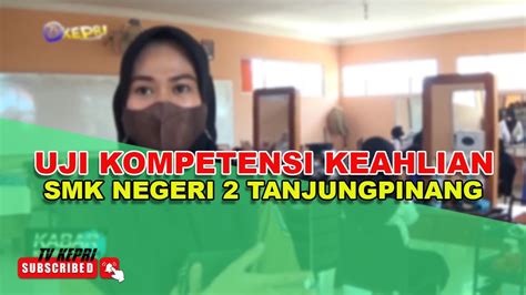 UJI KOMPETENSI KEAHLIAN SMKN 2 TANJUNGPINANG TV KEPRI YouTube