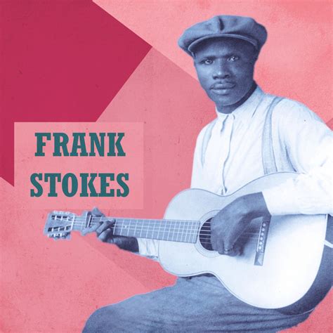 List of songs by Frank Stokes - Chosic