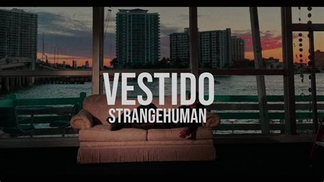 VESTIDO STRANGEHUMAN LETRA OFICIAL YouTube