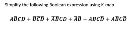 Solved Simplify The Following Boolean Expression Using K Map Chegg