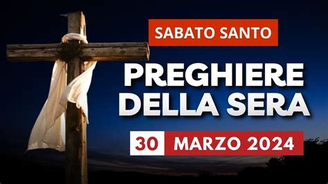 Le Preghiere Della Sera Di Oggi Marzo Sabato Santo Veglia