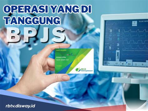 Tidak Semua Operasi Ditanggung BPJS Ini 19 Daftar Operasi Yang