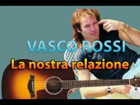 Accordi Chitarra Vasco Rossi La Nostra Relazione Youtube