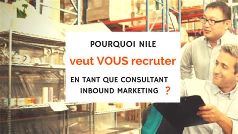 Pourquoi Nile Veut Vous Recruter En Tant Que Consultant Inbound Marketing