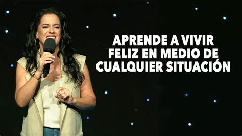 Aprende a Vivir Feliz en Medio de Cualquier Situación Pastora Ana