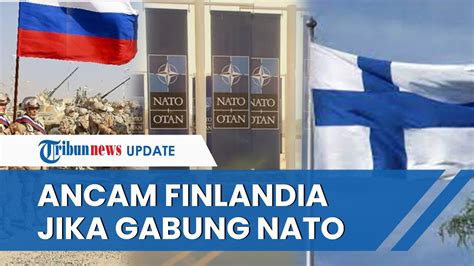 Finlandia Dan Swedia Makin Ngotot Gabung NATO Rusia Ancam Akan Balas