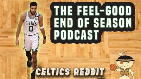 Celtics Reddit Podcast Ep 210 The Feel Good End Of Season Podcast ・ Popularpics ・ Viewer