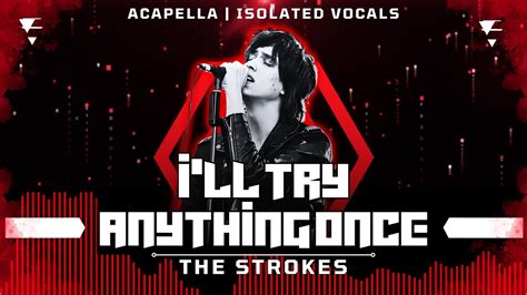 The Strokes Ill Try Anything Once Acapella Isolated Vocals