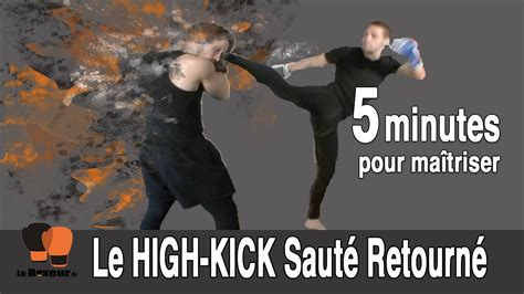 TUTO BOXE 5 MINUTES POUR MAÎTRISER LE HIGH KICK SAUTÉ RETOURNÉ