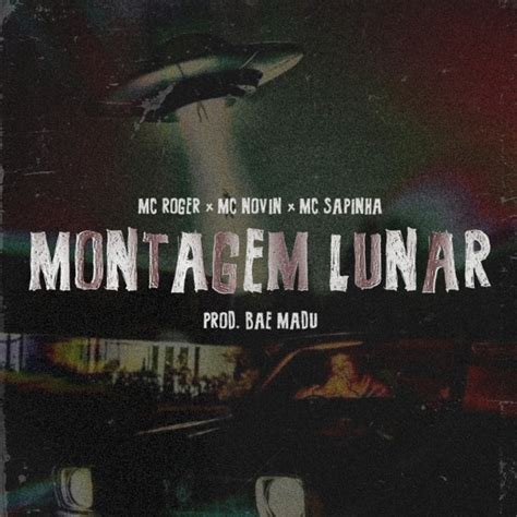 MONTAGEM LUNAR Song And Lyrics By Bae Madu Mc Roger MC Novin Mc