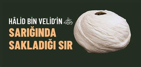 Hâlid bin Velidin r a Sarığında Sakladığı Sır İslam ve İhsan