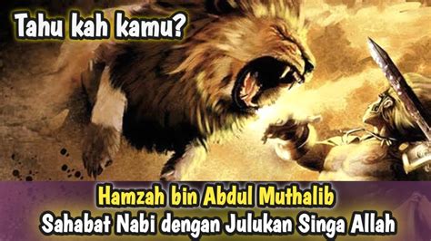 Tahukah Kamu Hamzah Bin Abdul Muthalib Sahabat Nabi Dengan Julukan