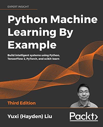 Python Machine Learning By Example Build Intelligent Systems Using