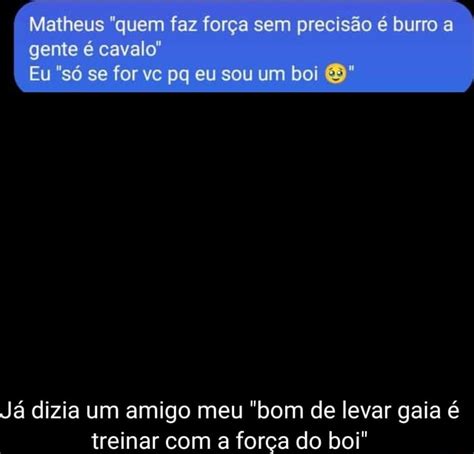 Matheus Quem Faz For A Sem Precis O Burro A Gente Cavalo Eu S