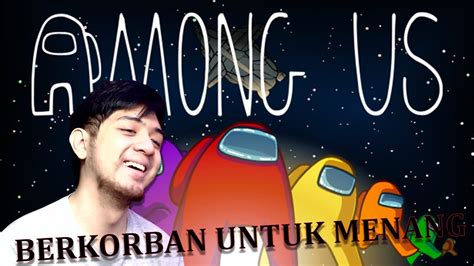 MENJADI IMPOSTER YG BERKORBAN UNTUK MENANG AMONG US INDONESIA YouTube