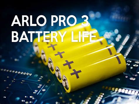 Ultimate Arlo Pro 3 Battery Life Guide - brainyhousing