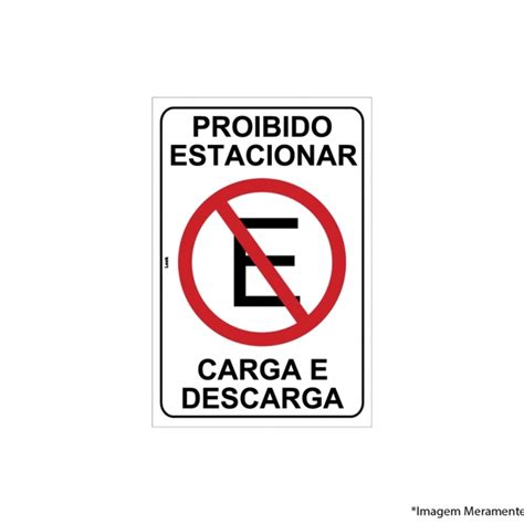 Placa Sinaliza O Proibido Estacionar Carga E Descarga Tamanho X Cm