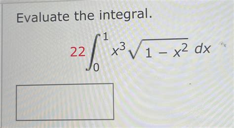 Solved Evaluate The Integral22∫01x31 X22dx