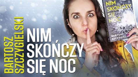 Nim skończy się noc Bartosz Szczygielski recenzja i konkurs YouTube