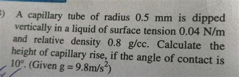 A Capilary Tube Of Radius 0 5 Mm Is Dipped In A Liquid Vertically In A