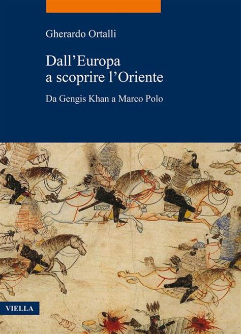 Dall Europa A Scoprire L Oriente Da Gengis Khan A Marco Polo