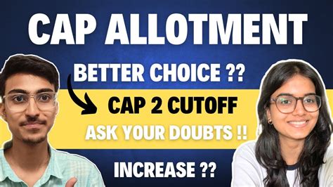 CAP ROUND ALLOTMENT BETTER CHOICE CUTOFF ROUND 2 CHOICE FILLING